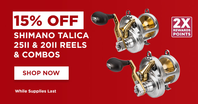 15% OFF Shimano Talica 25II & 20II Reels & Combos