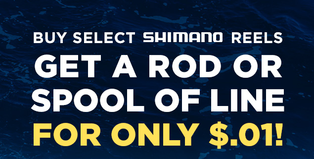 Buy Select Shimano Reels Get a Rod or Spool of Line for ONLY $.01