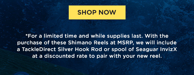 Buy Select Shimano Reels Get a Rod or Spool of Line for ONLY $.01