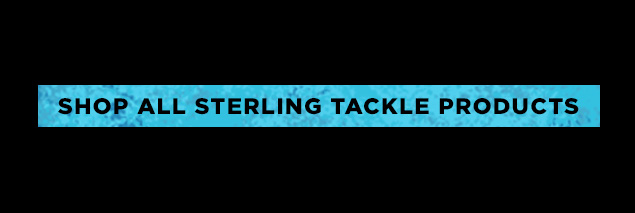 Shop All Sterling Tackle Products Now!